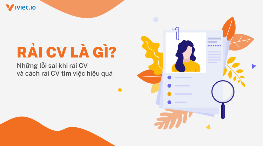 “Rải CV” khi đi tìm việc nên hay không? Làm thế nào để “rải CV” hiệu quả?  