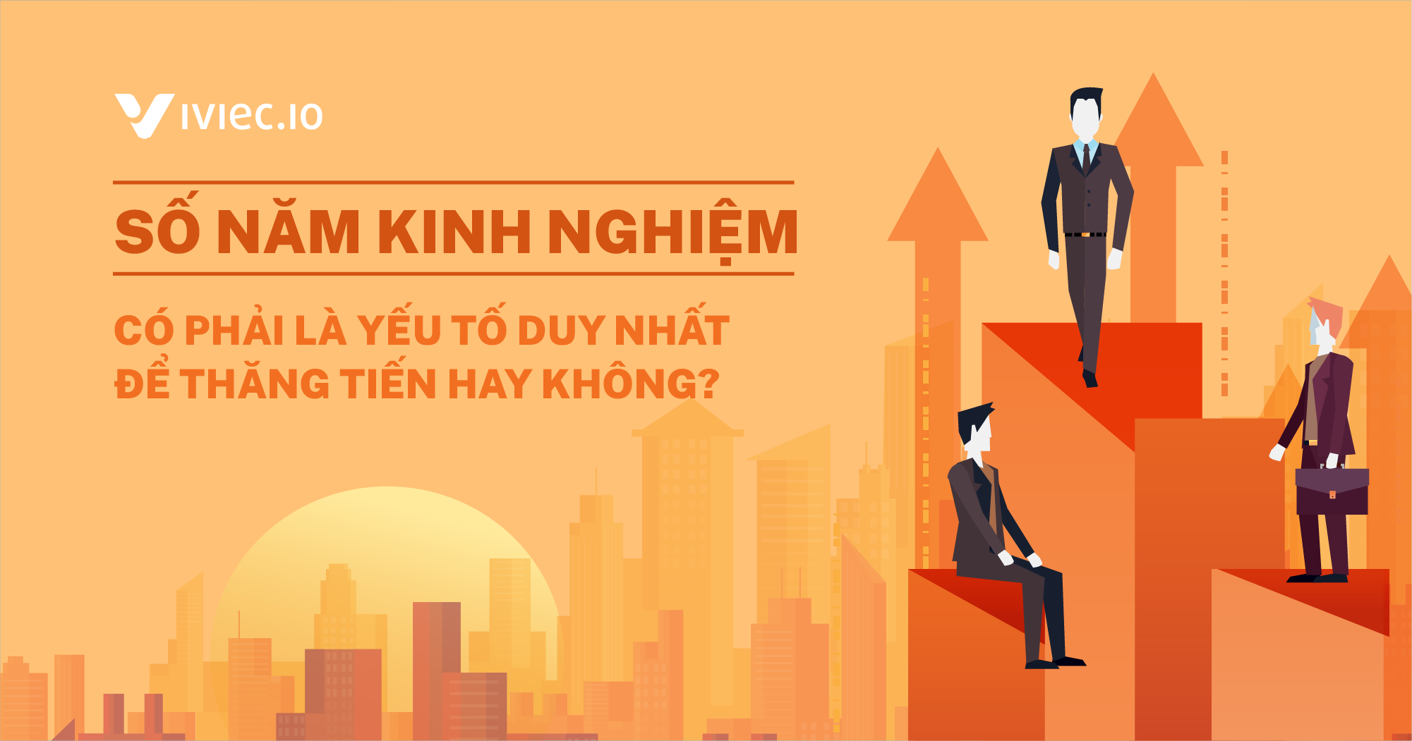 Nhiều năm kinh nghiệm có phải là yếu tố chính giúp bạn thăng tiến? Làm thế nào để tạo cơ hội phát triển cho bản thân?