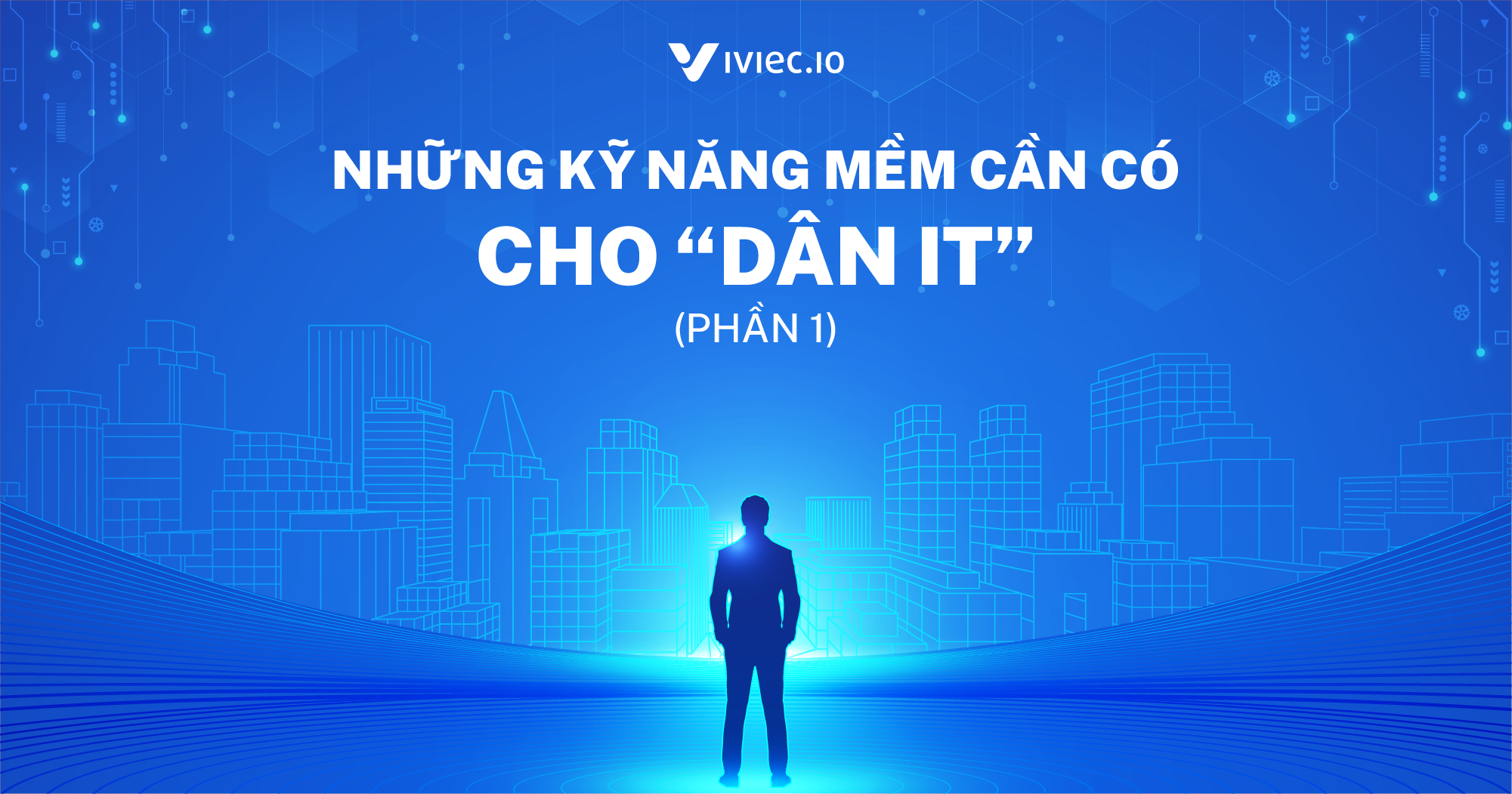 Những kỹ năng mềm cần có cho “dân IT” (Phần 1)