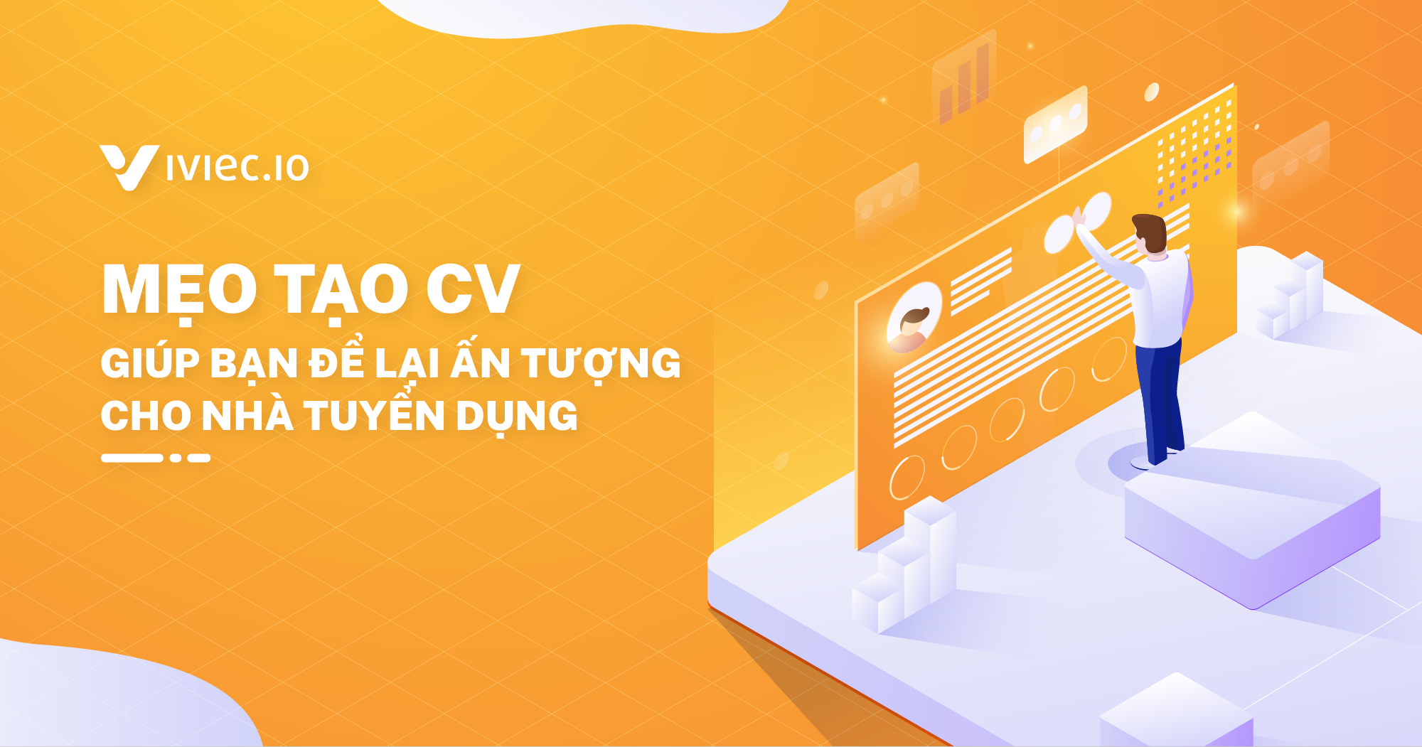 3 mẹo viết CV tạo ấn tượng mạnh mẽ 