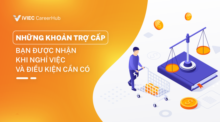 Những khoản trợ cấp nhận được sau khi nghỉ việc