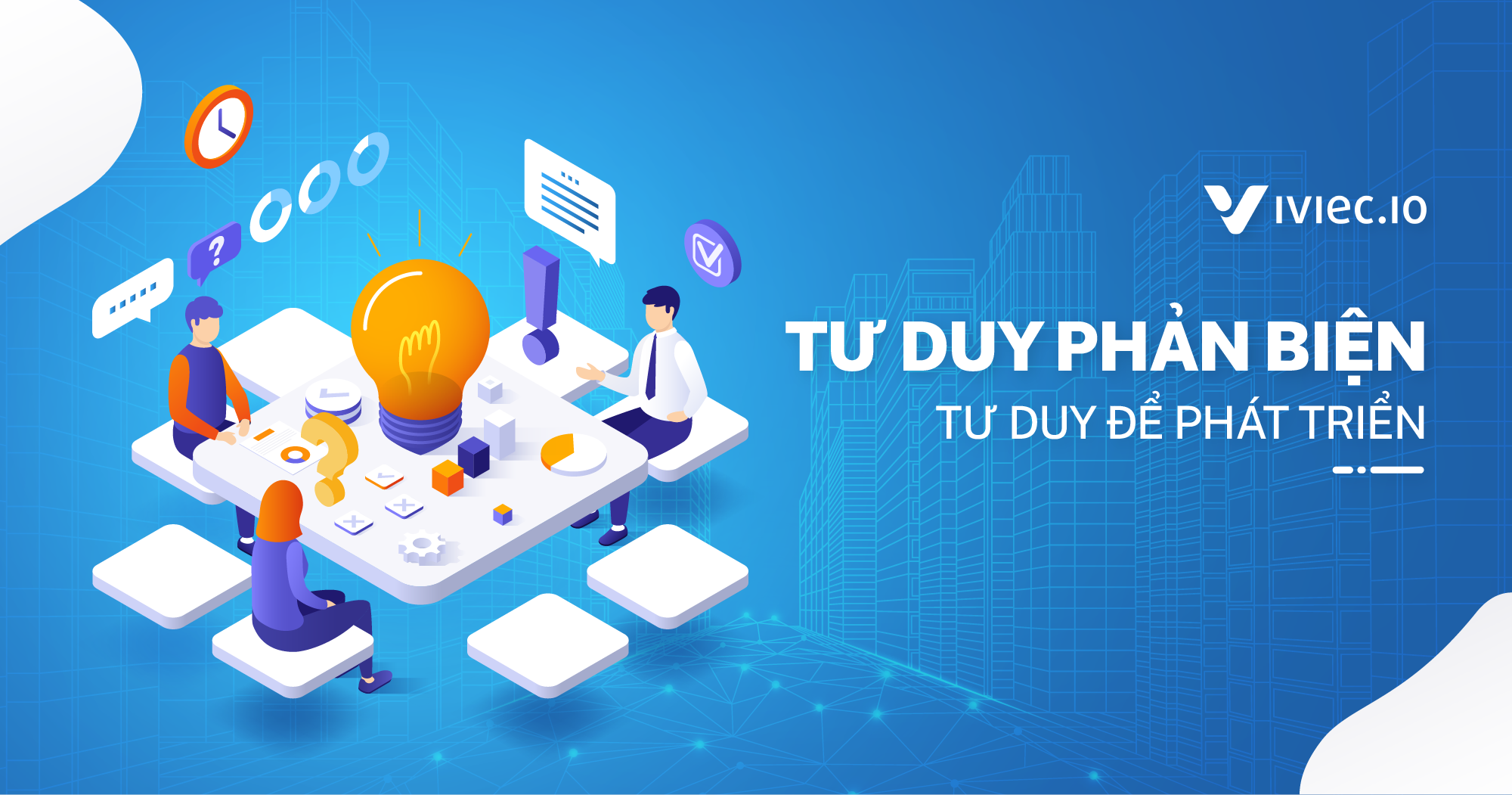 Kỹ năng tư duy phản biện - kỹ năng của người thành công