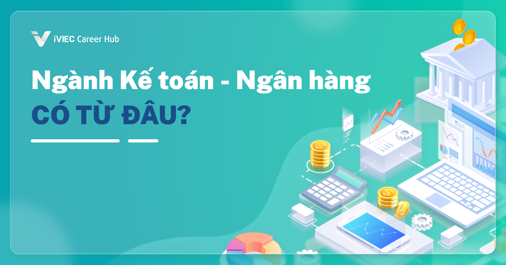 Ngành Kế toán – Ngân hàng: Từ bảng đá cổ đại đến ngân hàng số và Big Data 