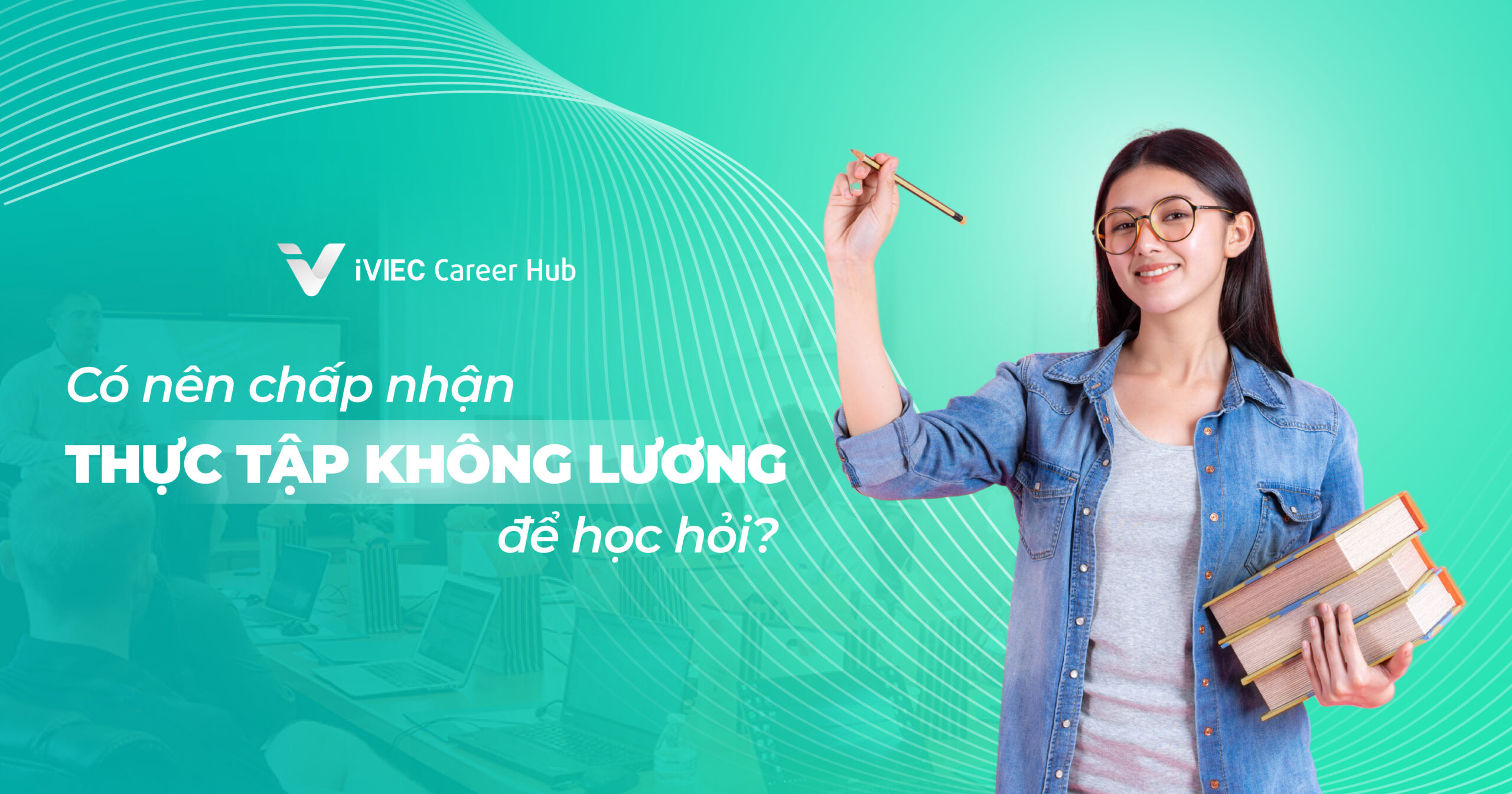 co-nen-chap-nhan-thuc-tap-khong-luong-de-hoc-hoi