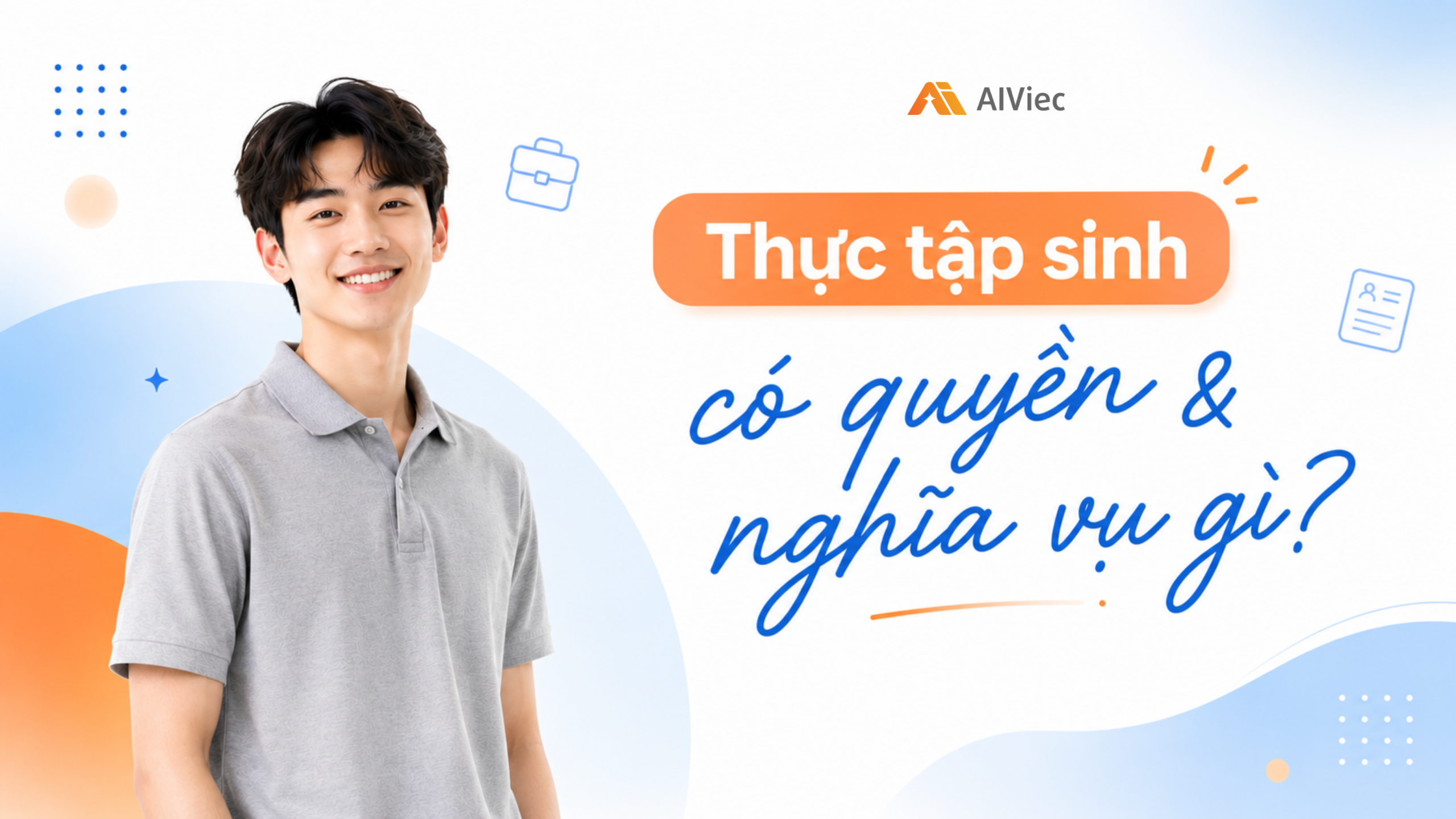 Thực tập sinh có quyền lợi và nghĩa vụ gì? Những điều bạn cần biết để không bị đối xử bất công 