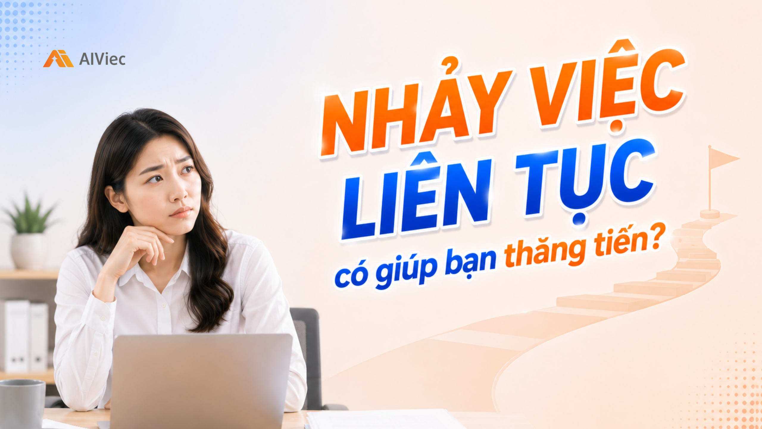 Nhảy việc liên tục 2 tháng một lần: Kỳ vọng thăng tiến hay sự ảo tưởng năng lực? 