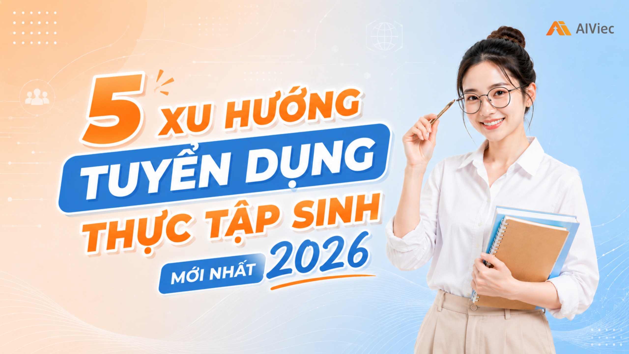 5 xu hướng tuyển dụng thực tập sinh mới nhất 2026