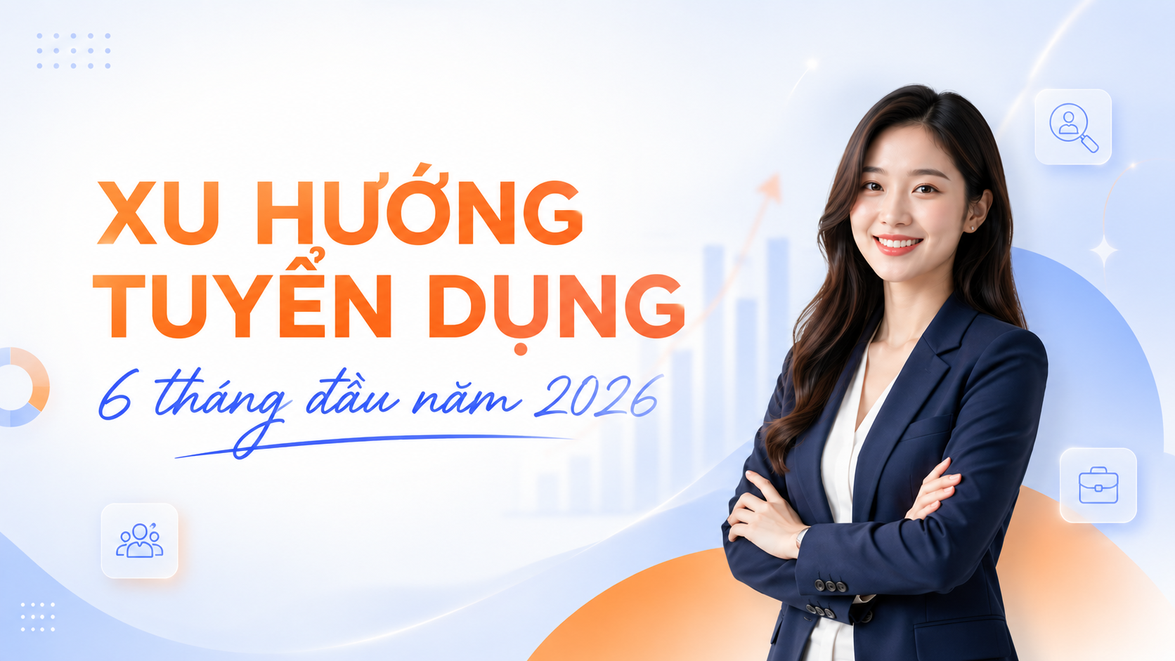 Thị trường tuyển dụng 6 tháng đầu năm 2026 và lộ trình cho ứng viên nửa cuối năm