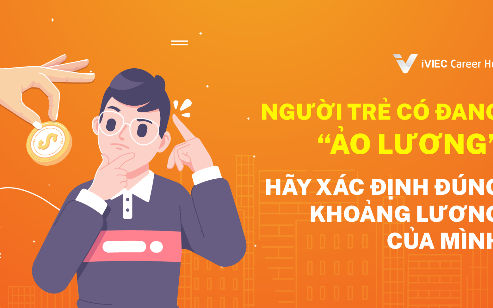 Hãy xác định khoảng lương của bản thân, tránh bị gắn mác “Ảo lương”