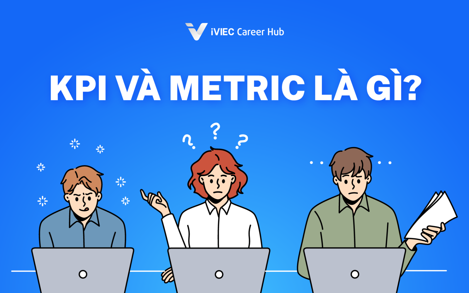 KPI vs Metric: Hiểu Rõ Để Quản Lý Hiệu Quả Hiệu Quả 