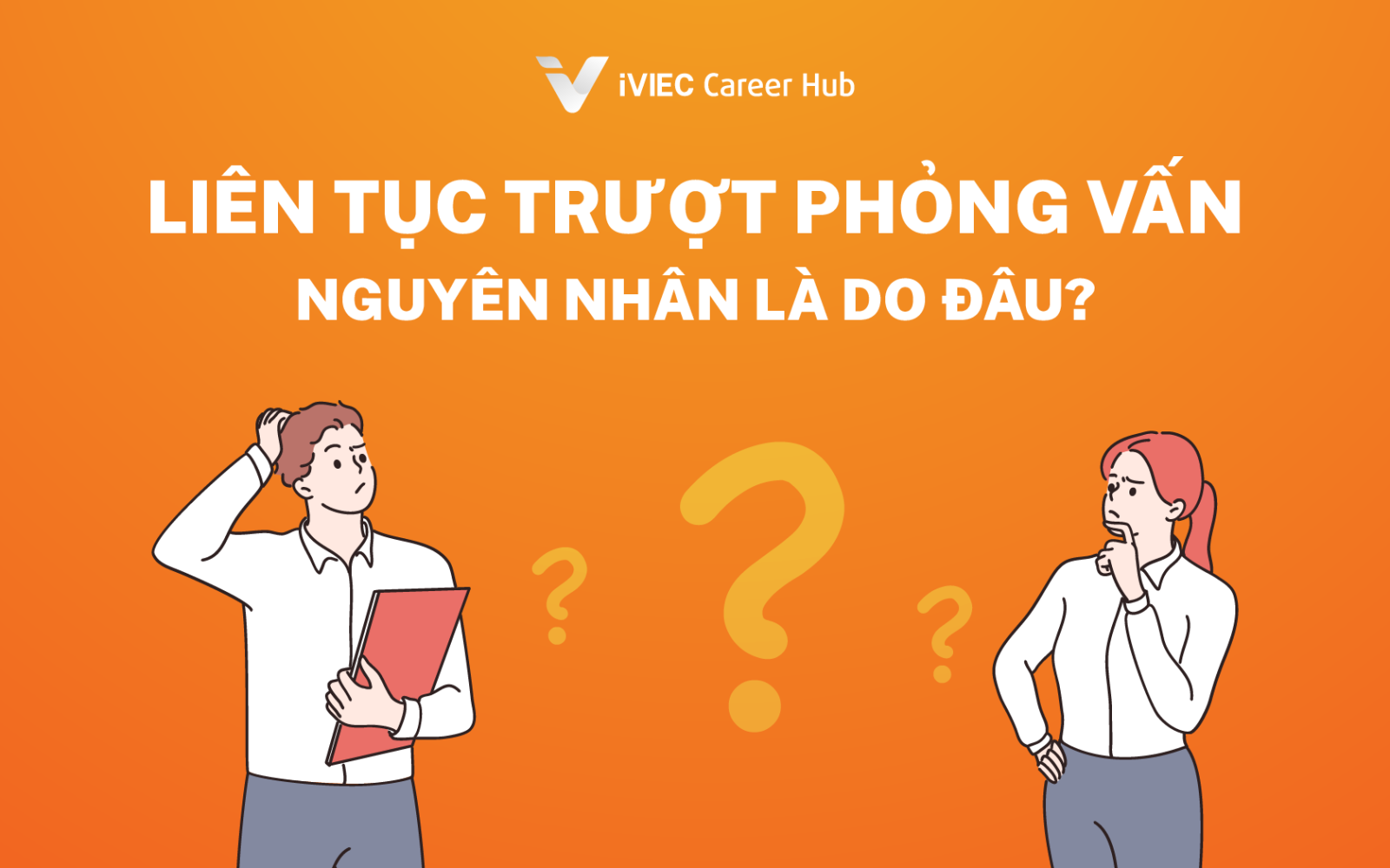 Liên tục bị trượt phỏng vấn, nguyên nhân là do đâu ?