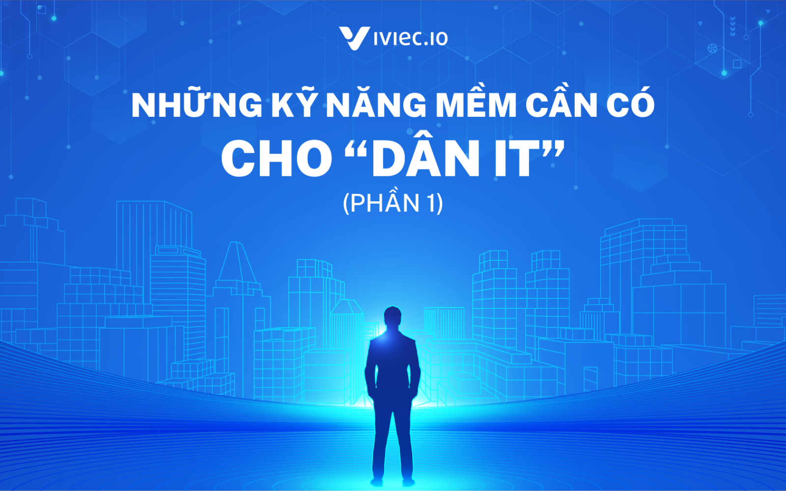 Những kỹ năng mềm cần có cho “dân IT” (Phần 1) 