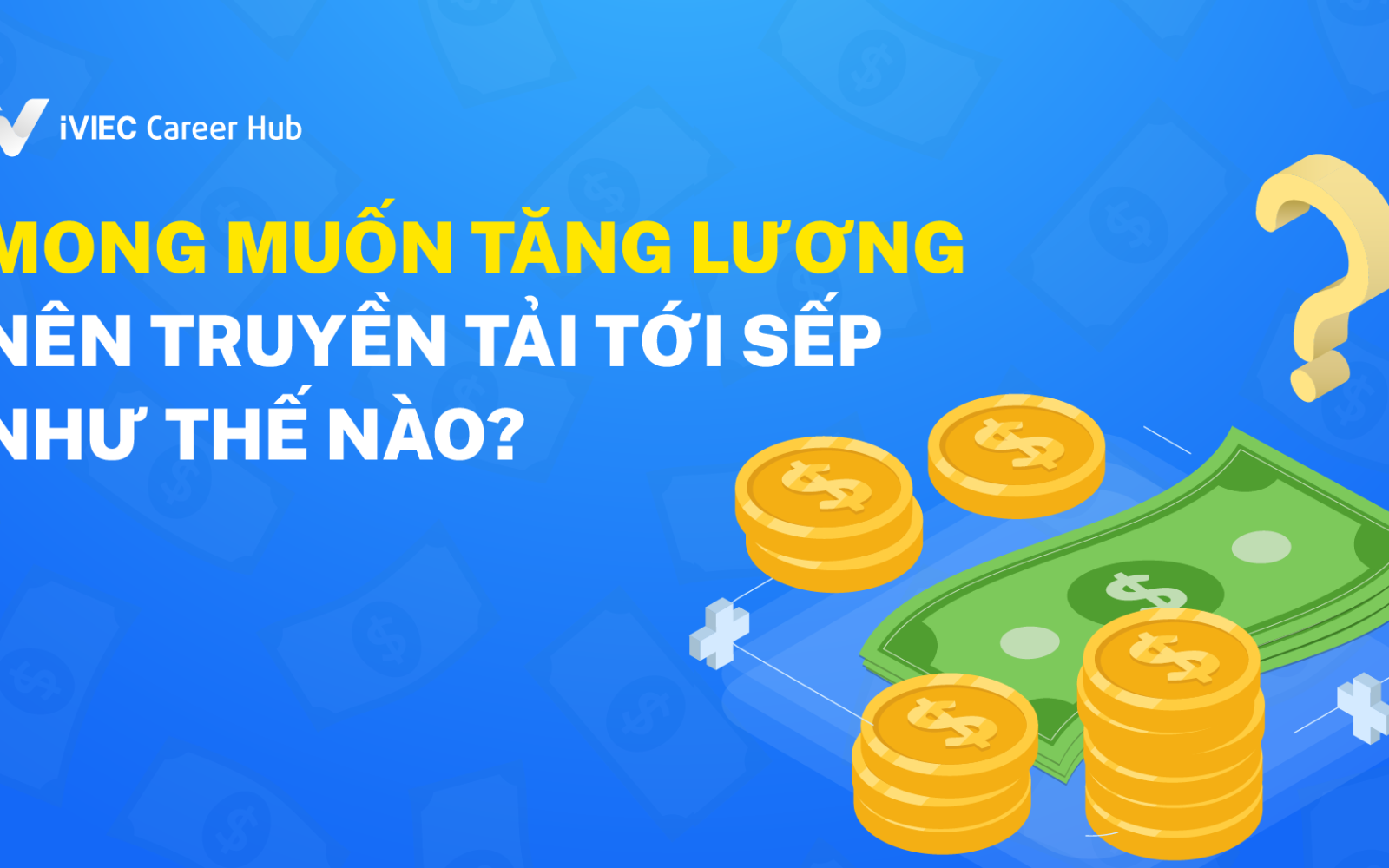 Cách đề nghị tăng lương khéo léo, thông minh