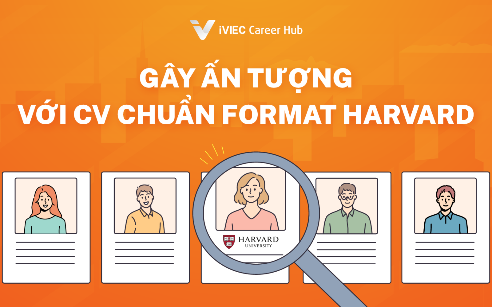 Viết CV chuẩn Harvard, đơn giản nhưng chuyên nghiệp