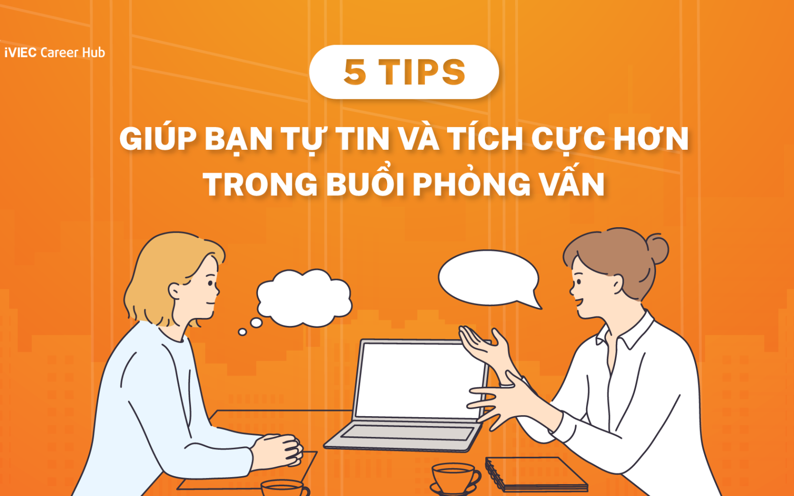 5 Lời khuyên giúp bạn giữ tinh thần tích cực trong phỏng vấn 