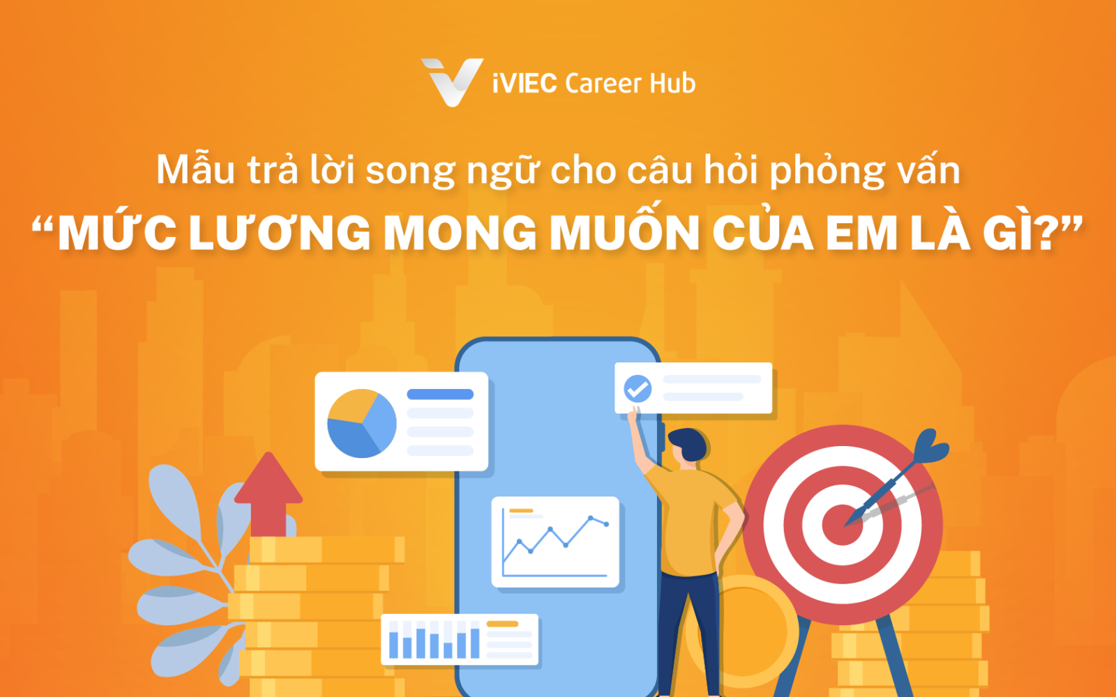 Series Phỏng vấn: "Mức lương mong muốn của em là gì?" - Trả lời khôn khéo, ăn điểm trong mắt nhà tuyển dụng (kèm mẫu) 