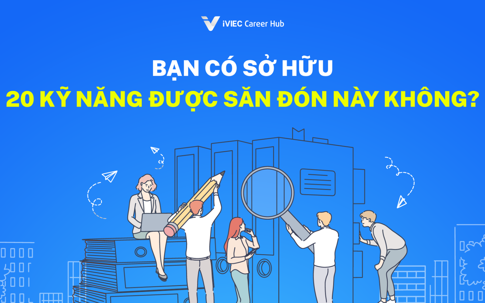20 Kỹ năng được yêu cầu trong môi trường làm việc ngày nay