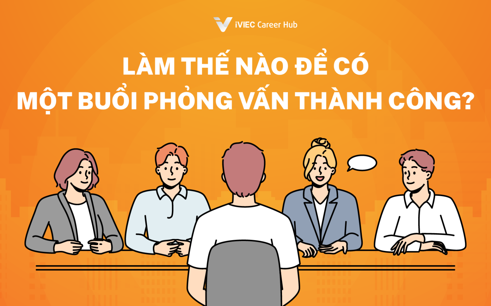 7 Bước chuẩn bị để có một buổi phỏng vấn thành công